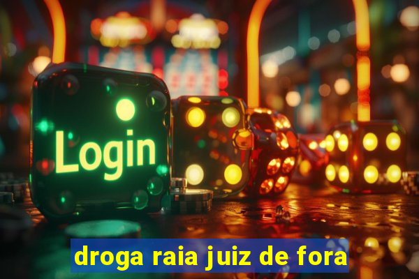 droga raia juiz de fora